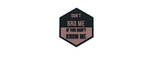 Hexagon PVC Patch Don't Bro Me, If You Don't Know Me