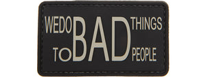 We Do Bad Things to Bad People PVC Patch (Color: Black)