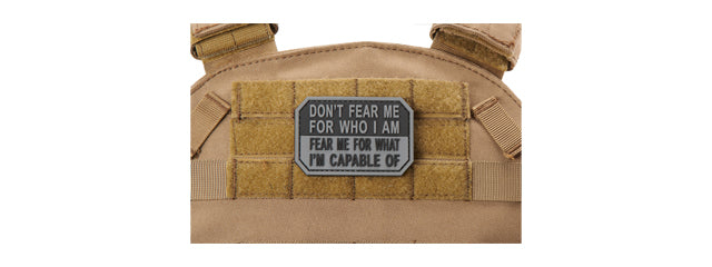 Don't Fear Me for Who I Am, Fear Me for What I'm Capable Of PVC Morale Patch (Color: Black & Gray)
