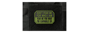 Don't Fear Me for Who I Am, Fear Me for What I'm Capable Of PVC Morale Patch (Color: Black & OD Green)