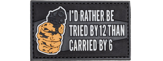 I'd Rather Be Tried by 12 Than Carried By 6 PVC Patch (Color: Black)