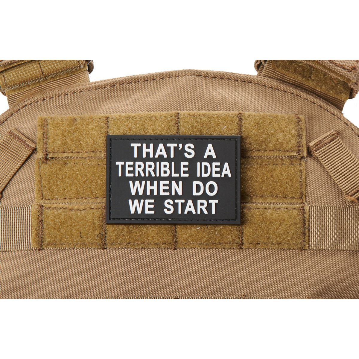 "That's A Terrible Idea, When Do We Start" PVC Morale Patch (Color: White)