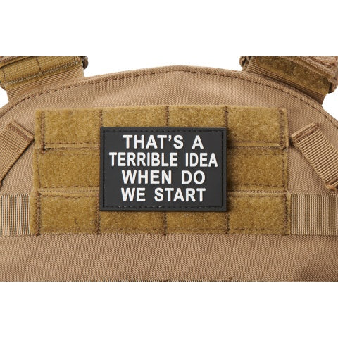 "That's A Terrible Idea, When Do We Start" PVC Morale Patch (Color: White)