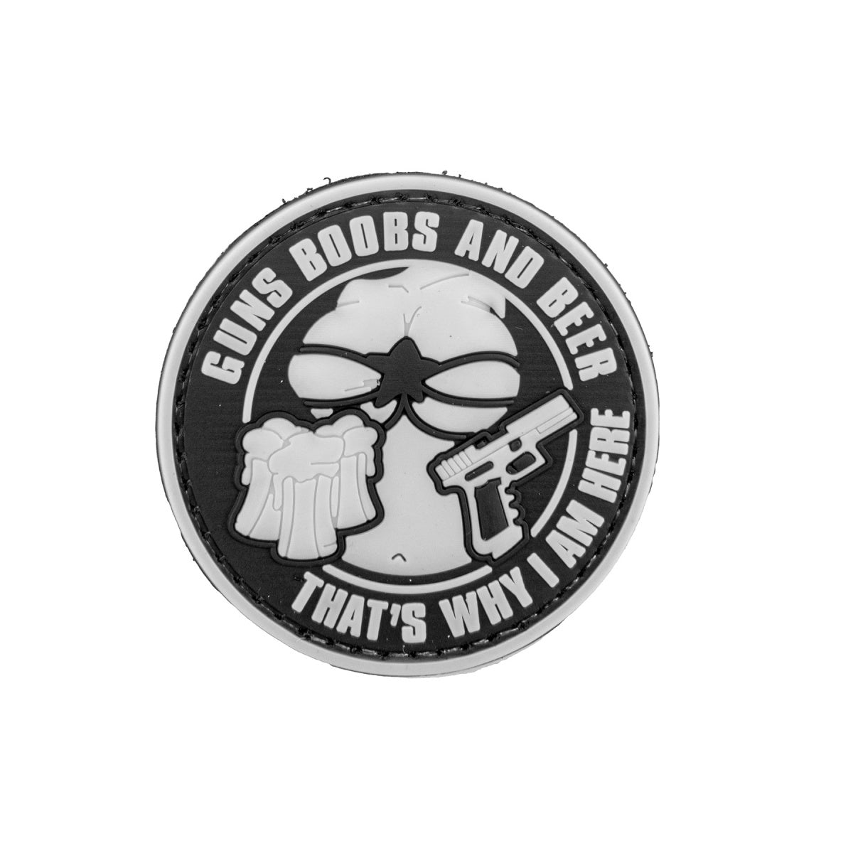 "Guns, Boobs, and Beer, That's Why I AM Here" PVC Patch (Color: Black and Gray)